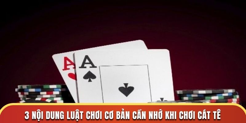 3 nội dung luật chơi cơ bản cần nhớ khi chơi cát tê