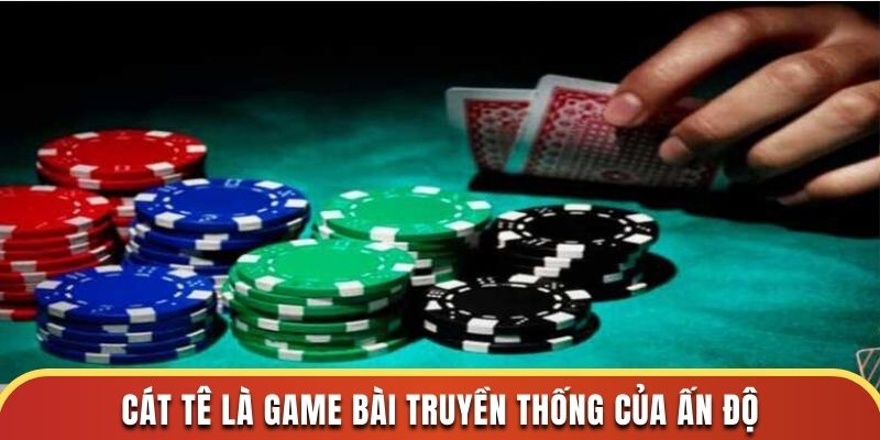 Cát Tê là game bài truyền thống của Ấn Độ