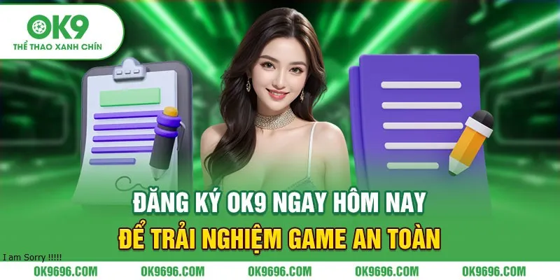 Đăng ký OK9 ngay hôm nay để trải nghiệm game an toàn