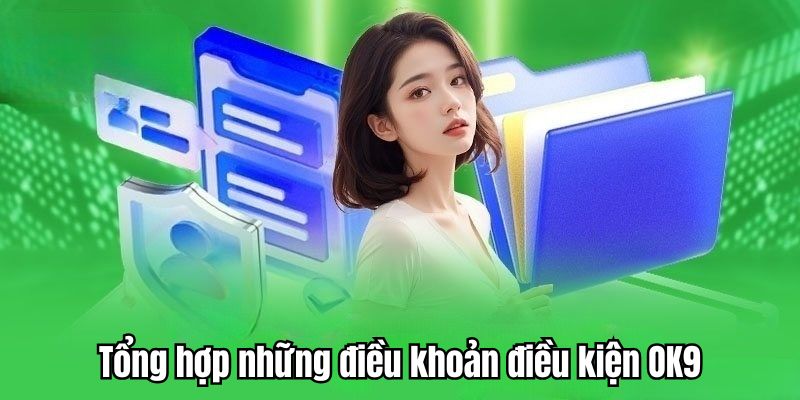 Chi tiết những điều khoản điều kiện tại OK9