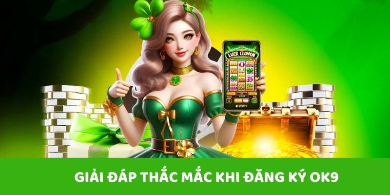 FAQ - Giải đáp thắc khi mở tài khoản OK9