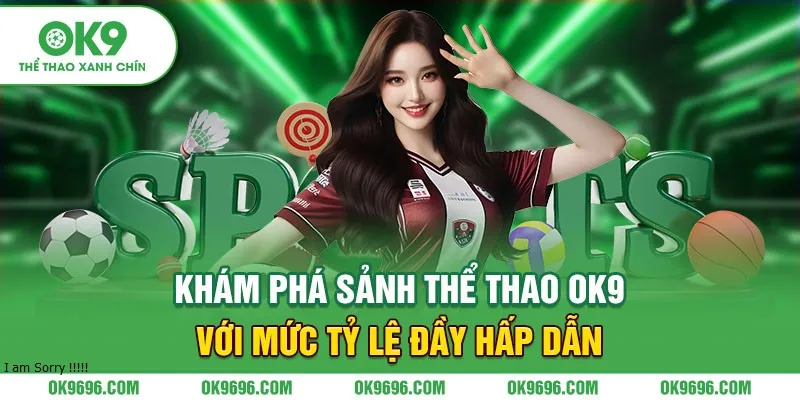 Khám phá sảnh thể thao OK9 với mức tỷ lệ đầy hấp dẫn