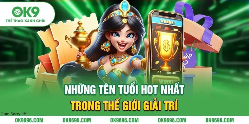 Những tên tuổi hot nhất trong thế giới giải trí