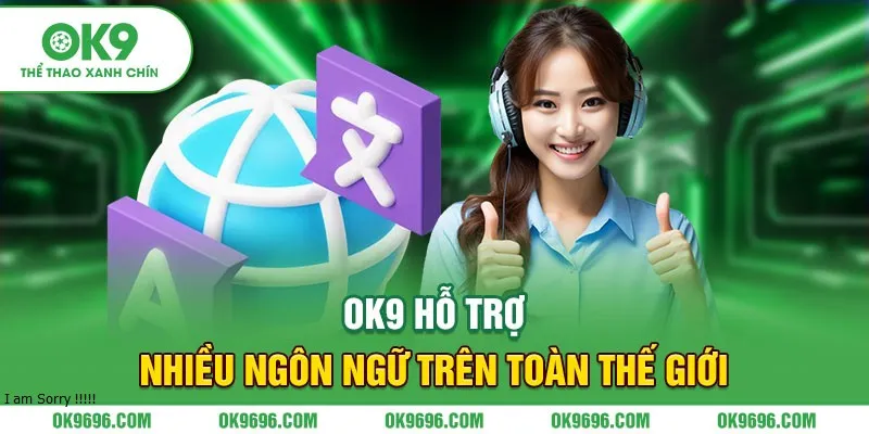 OK9 hỗ trợ nhiều ngôn ngữ trên toàn thế giới