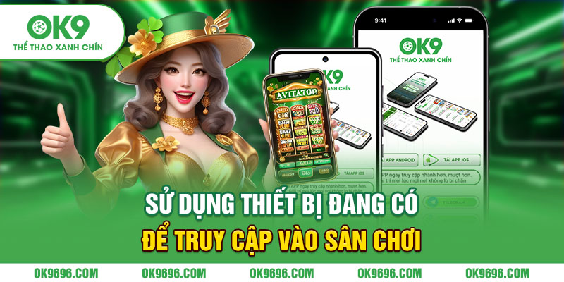 Sử dụng thiết bị đang có để truy cập vào sân chơi