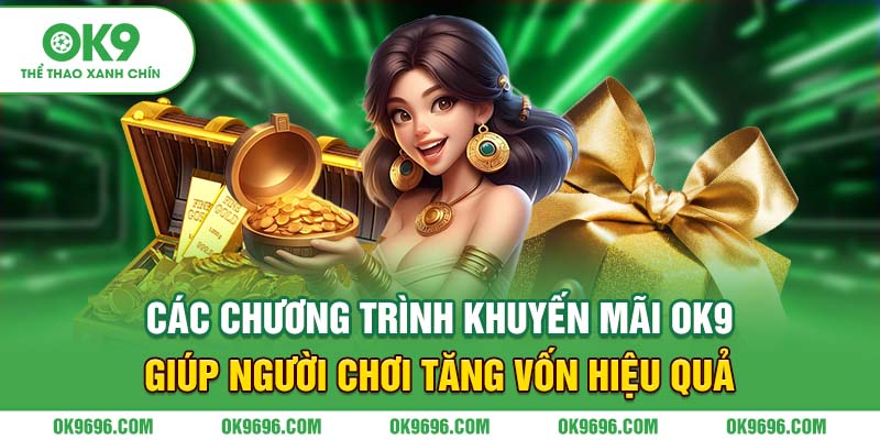 Các chương trình khuyến mãi OK9 giúp người chơi tăng vốn hiệu quả