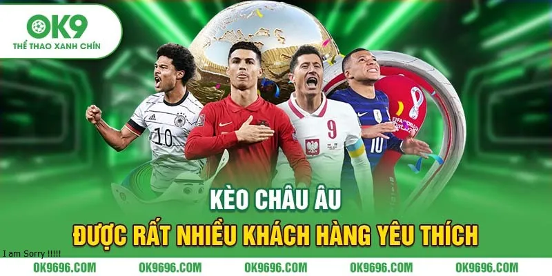 Kèo châu Âu được rất nhiều khách hàng yêu thích