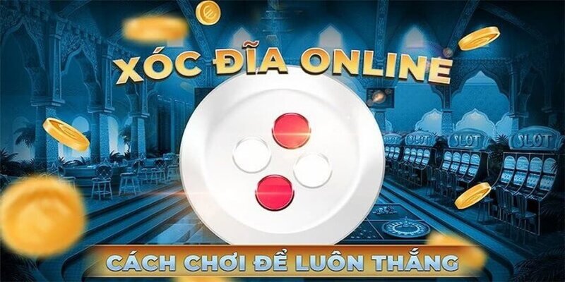 Mẹo chơi xóc đĩa